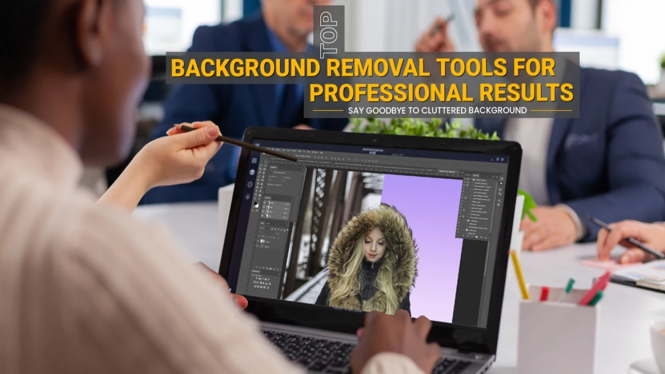 11 Top Background Removal Tools for Professional Results | Say Goodbye to Cluttered Backgrounds