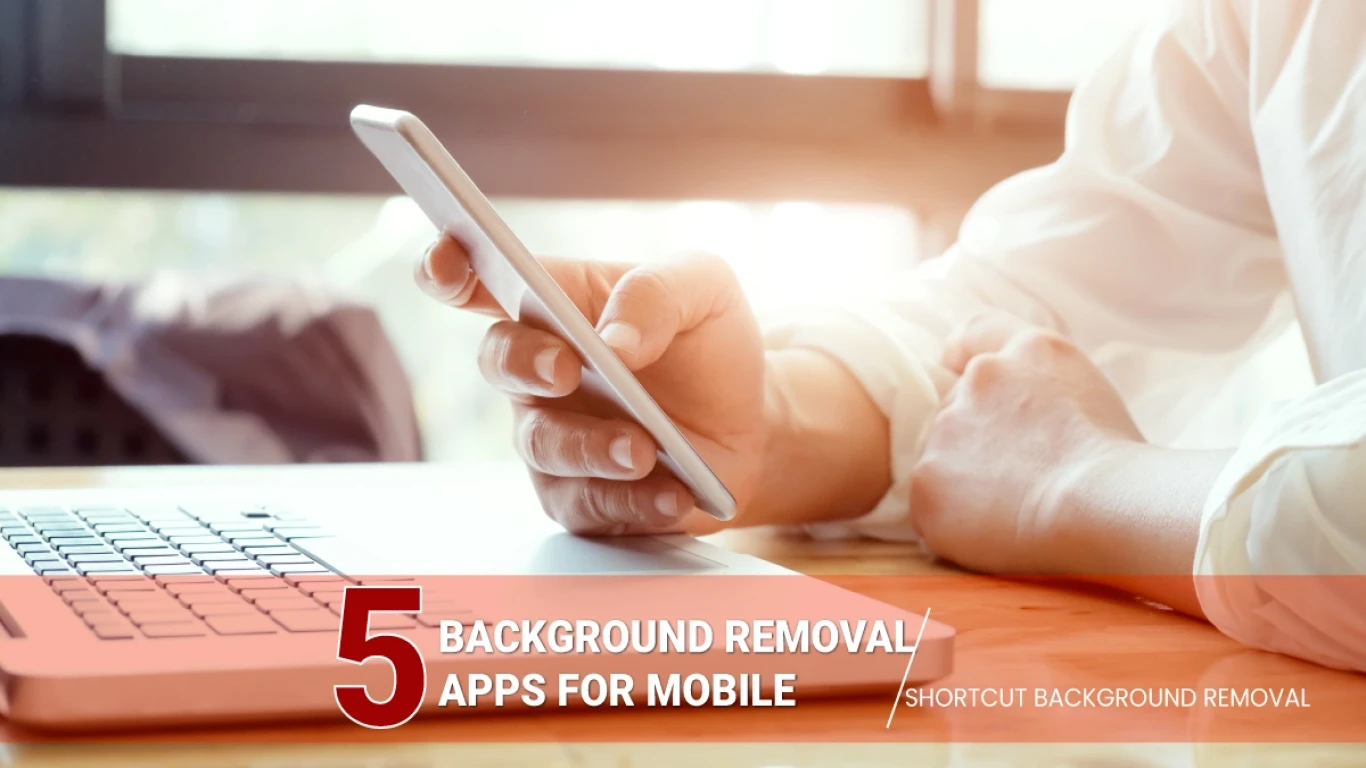 5 Background Removal Apps For Mobile | Shortcut Background Removal